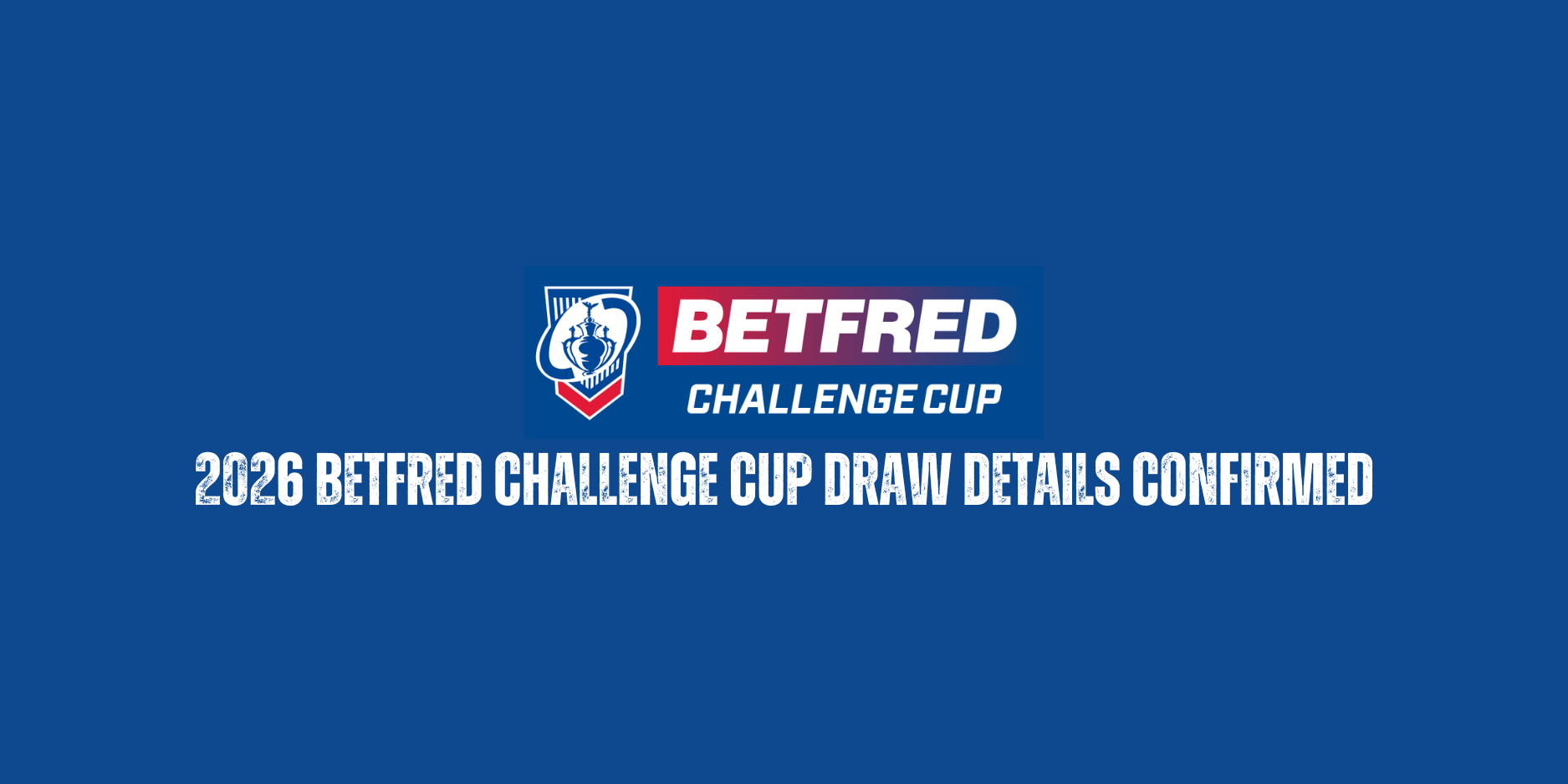 2026 Betfred Challenge Cup Draw Details confirmed!